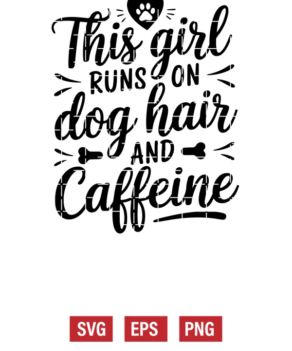 This Girl Runs on Dog Hair and Caffeine Svg