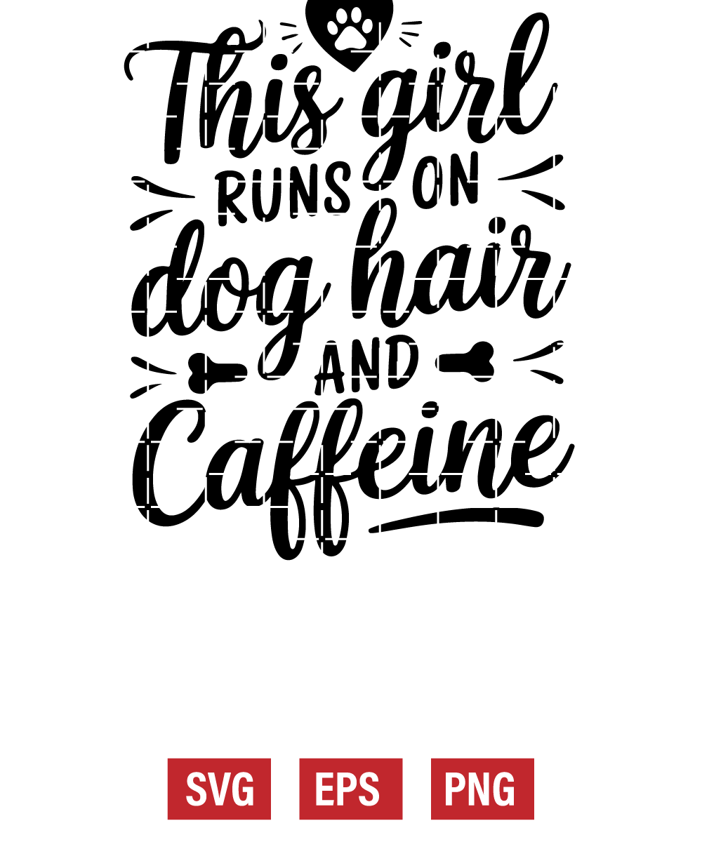 This Girl Runs on Dog Hair and Caffeine Svg