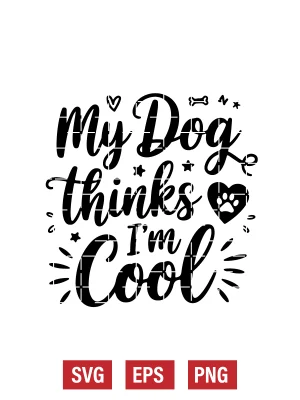 My Dog Thinks I’m Cool Svg