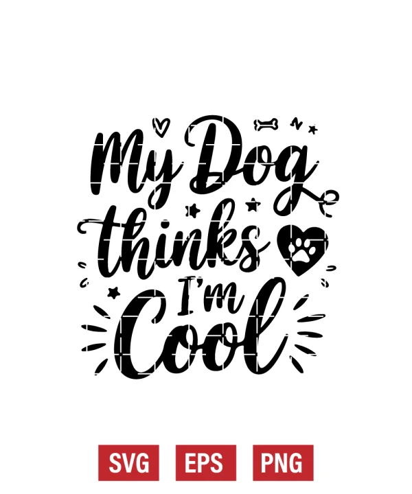 My Dog Thinks I’m Cool Svg