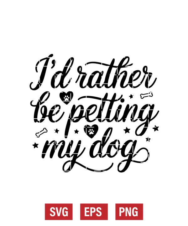 I’d Rather Be Petting My Dog Svg