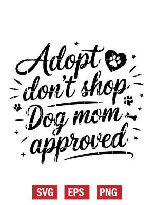 Adopt Don’t Shop — Dog Mom Approved Svg