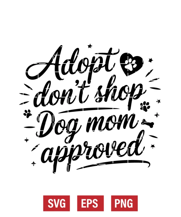 Adopt Don’t Shop — Dog Mom Approved Svg