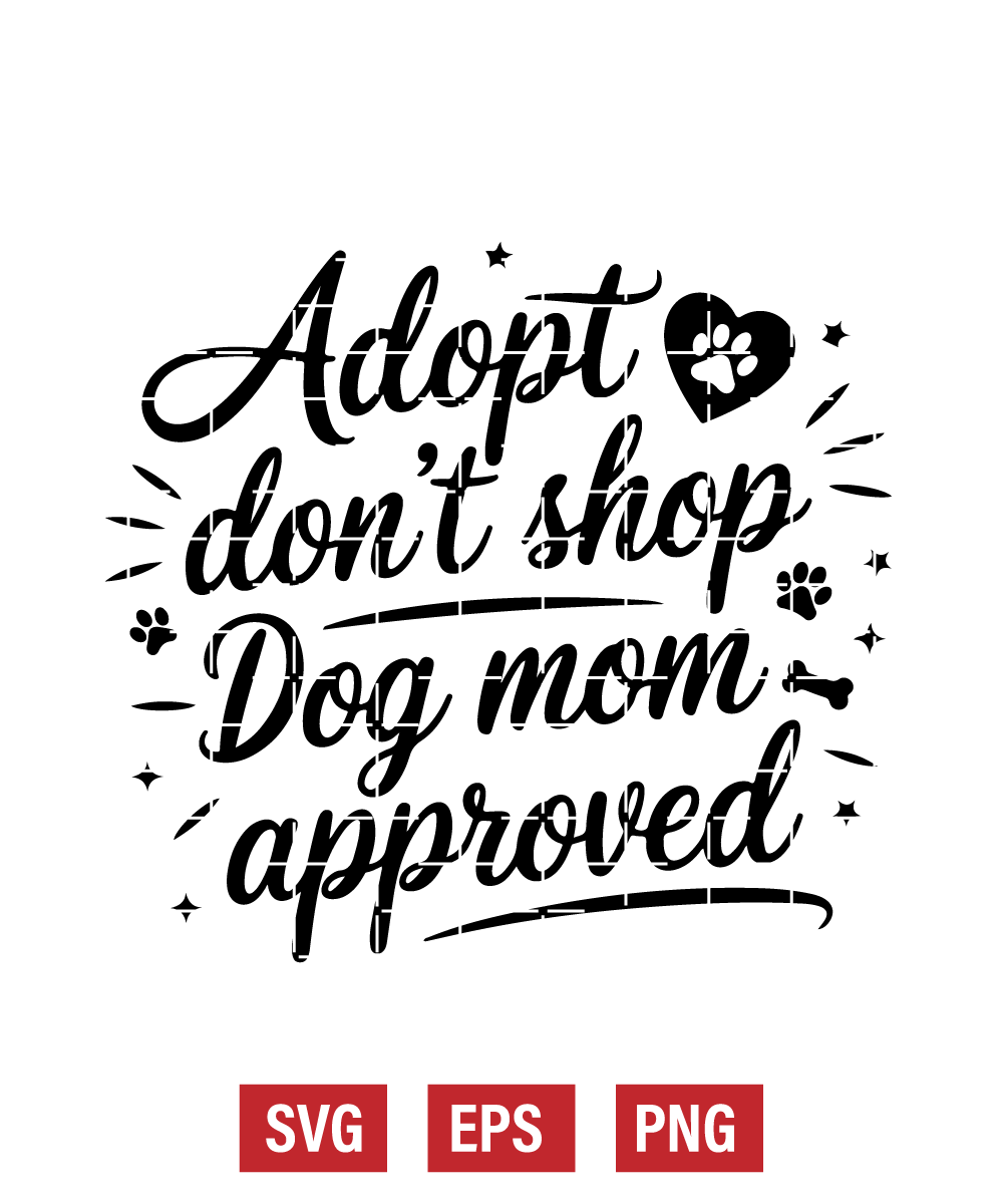 Adopt Don’t Shop — Dog Mom Approved Svg
