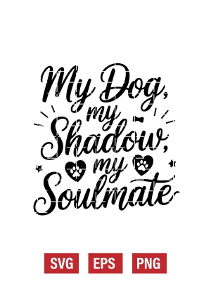 My Dog, My Shadow, My Soulmate Svg