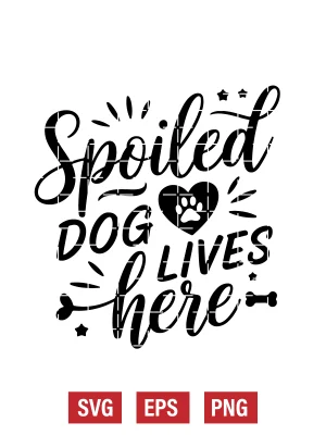 Spoiled Dog Lives Here Svg