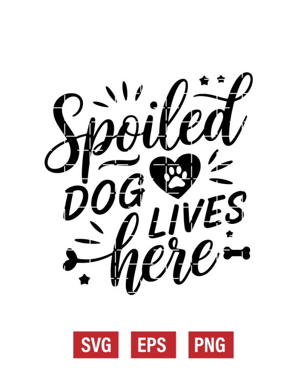 Spoiled Dog Lives Here Svg