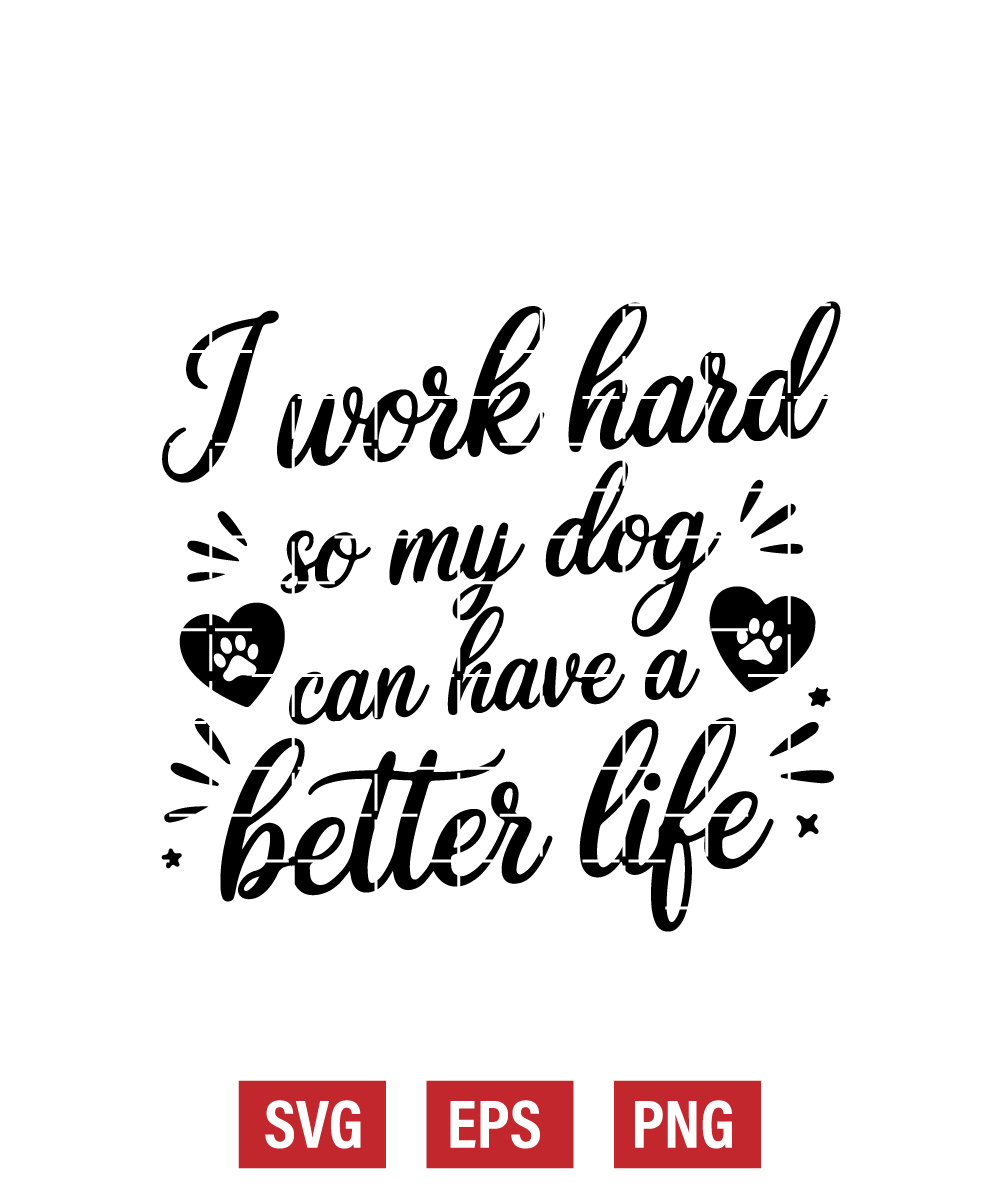 I Work Hard So My Dog Can Have a Better Life Svg