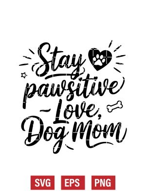 Stay Pawsitive – Love, Dog Mom Svg
