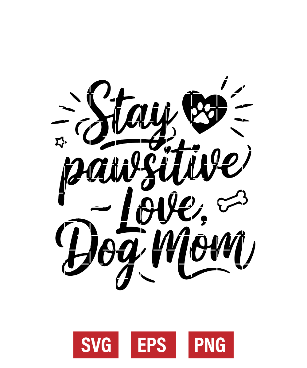 Stay Pawsitive – Love, Dog Mom Svg