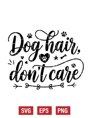 Dog Hair, Don’t Care Svg