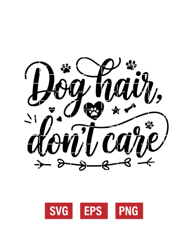 Dog Hair, Don’t Care Svg