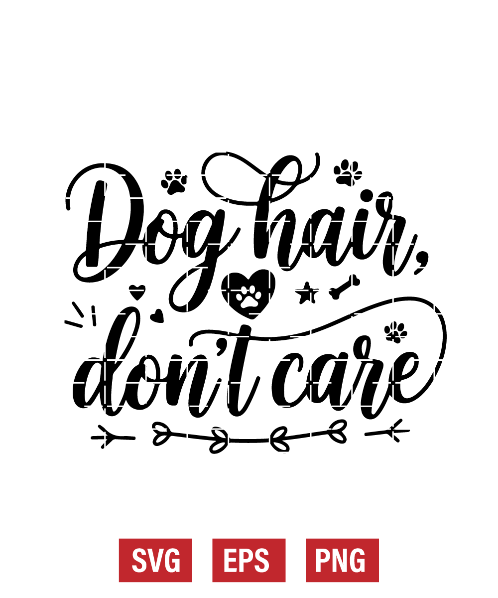 Dog Hair, Don’t Care Svg