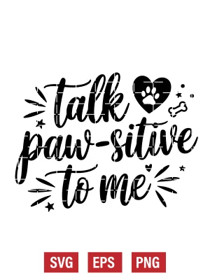 Talk Paw-sitive to Me Svg