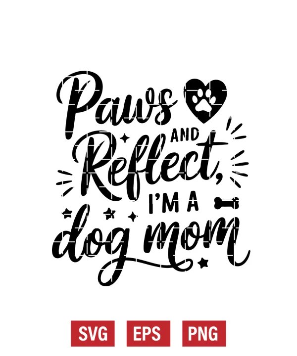 Paws and Reflect, I’m a Dog Mom Svg