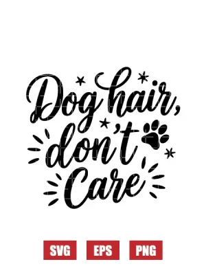 Dog Hair, Don't Care Svg