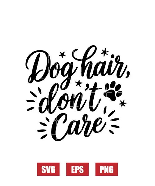 Dog Hair, Don't Care Svg