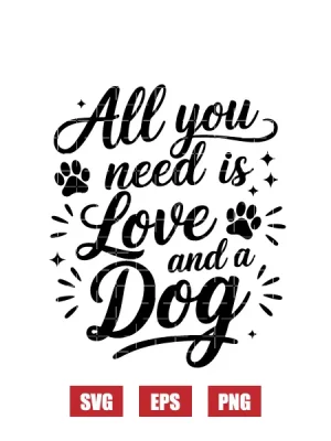 All You Need Is Love And A Dog Svg