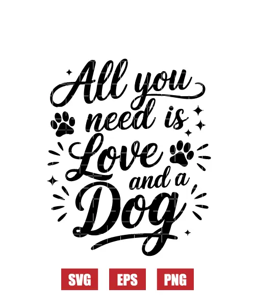 All You Need Is Love And A Dog Svg