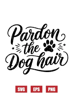 Pardon The Dog Hair Svg