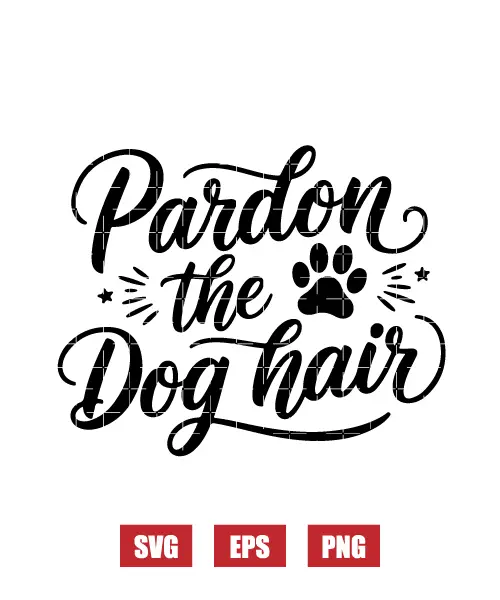 Pardon The Dog Hair Svg