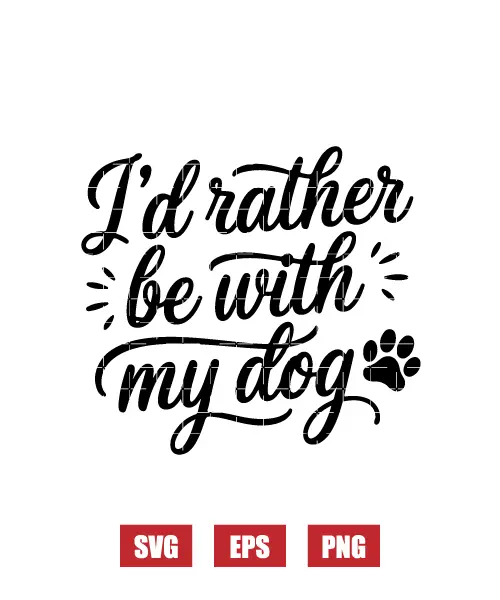 I'd Rather Be With My Dog Svg