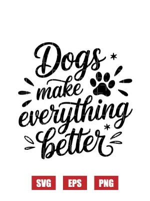 Dogs Make Everything Better Svg