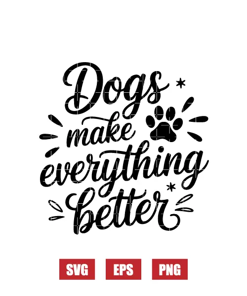 Dogs Make Everything Better Svg