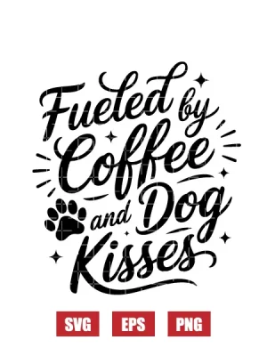 Fueled By Coffee And Dog Kisses Svg
