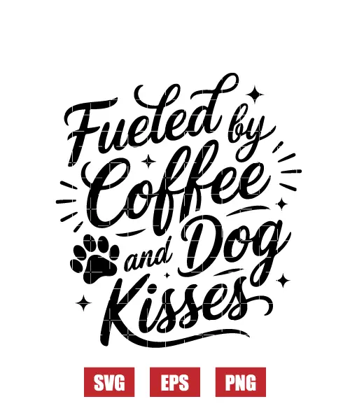 Fueled By Coffee And Dog Kisses Svg