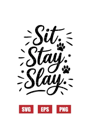 Sit. Stay. Slay. Svg