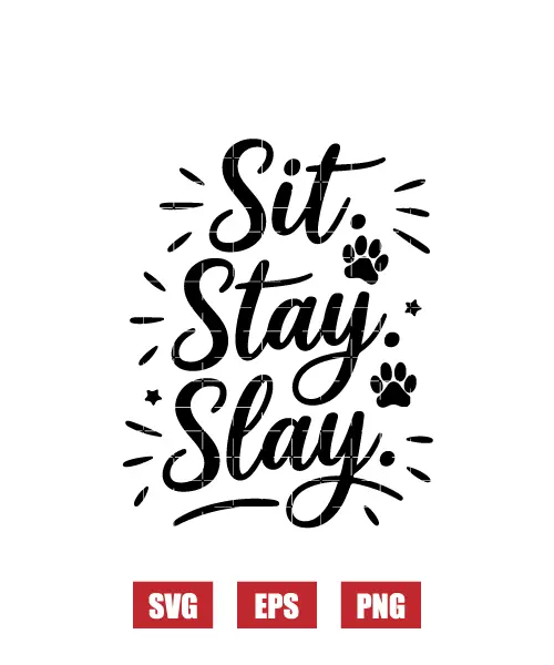 Sit. Stay. Slay. Svg