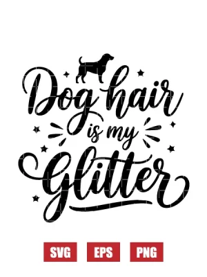 Dog Hair Is My Glitter Svg