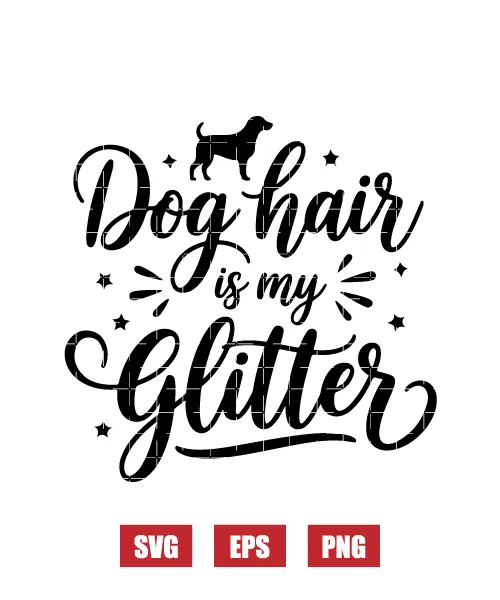 Dog Hair Is My Glitter Svg