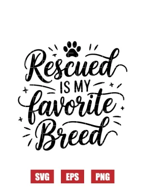 Rescued Is My Favorite Breed Svg