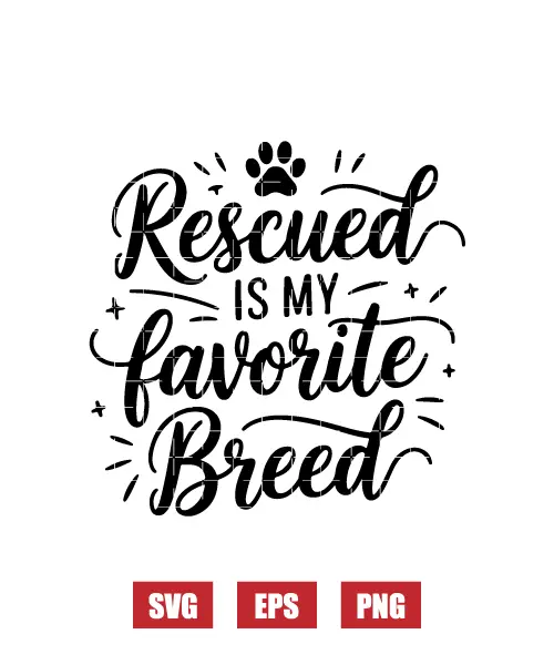 Rescued Is My Favorite Breed Svg