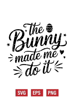 The Bunny Made Me Do It Svg