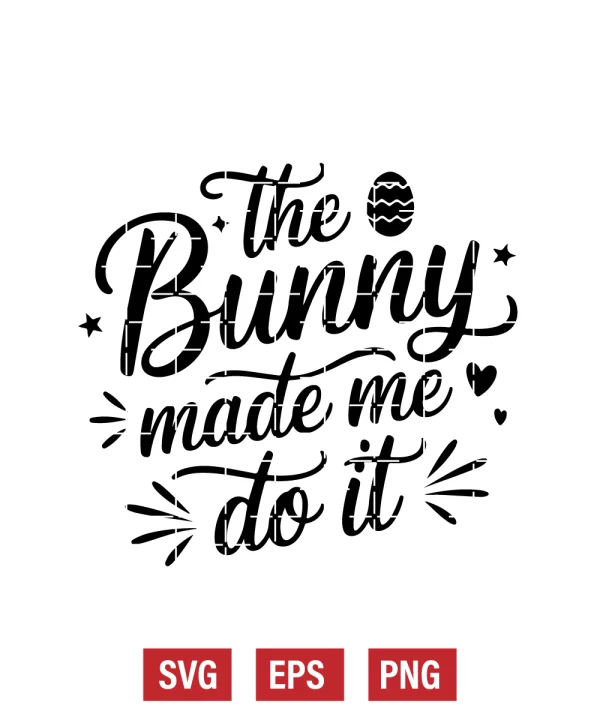 The Bunny Made Me Do It Svg