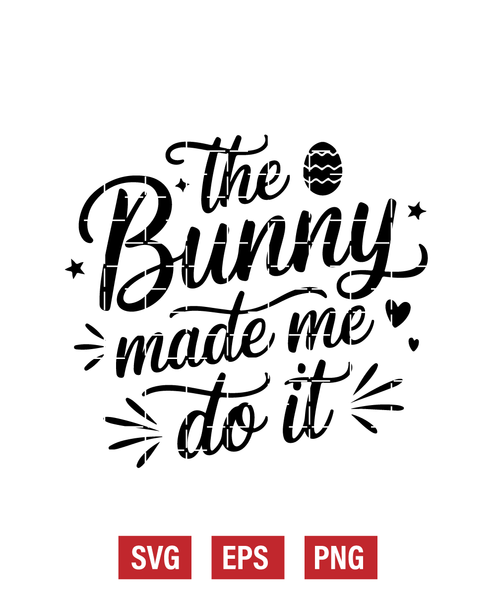 The Bunny Made Me Do It Svg