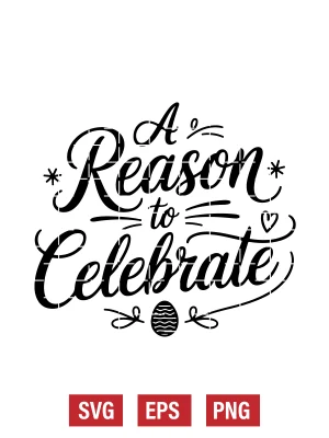A Reason to Celebrate Svg