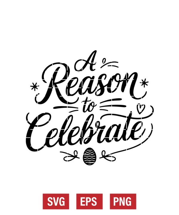 A Reason to Celebrate Svg