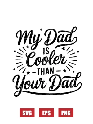 My Dad is Cooler Than Your Dad Svg