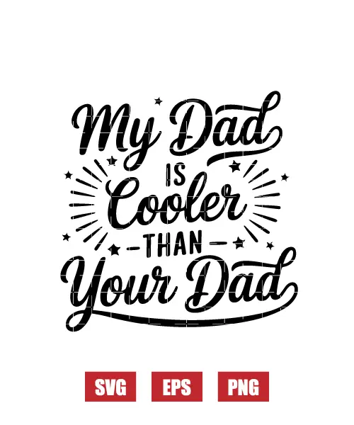 My Dad is Cooler Than Your Dad Svg