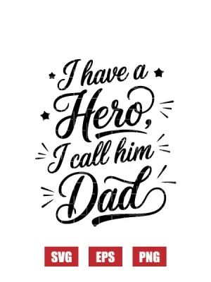 I Have a Hero, I Call Him Dad Svg