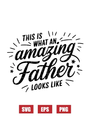 This is What an Amazing Father Looks Like Svg