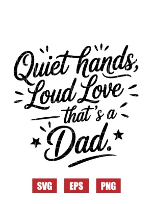 Quiet Hands, Loud Love—that's a Dad Svg