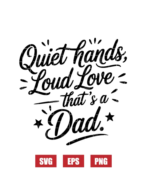 Quiet Hands, Loud Love—that's a Dad Svg
