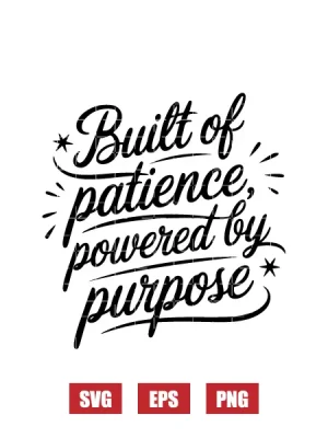 Built of Patience, Powered by Purpose Svg