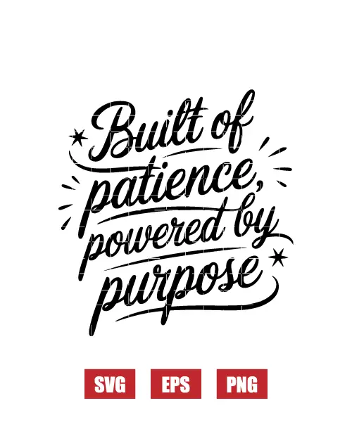 Built of Patience, Powered by Purpose Svg