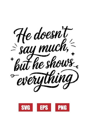 He Doesn't Say Much, But He Shows Everything Svg